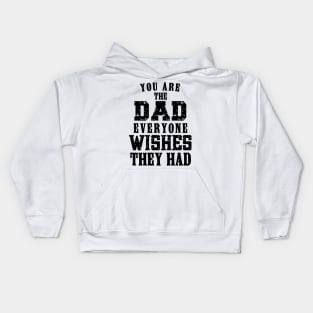 You Are The DAD Everyone Wishes They Had, Design For Daddy Kids Hoodie